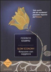 Slow economy. Rinascere con saggezza - Federico Rampini - Libro Mondadori 2009, Strade blu. Non Fiction | Libraccio.it
