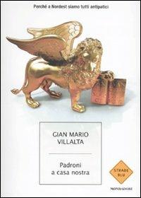Padroni a casa nostra. Perché a Nordest siamo tutti antipatici - G. Mario Villalta - Libro Mondadori 2009, Strade blu. Non Fiction | Libraccio.it