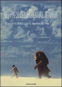 Nel paese delle creature selvagge. La storia con le immagini del film. Ediz. illustrata  - Libro Mondadori 2009 | Libraccio.it