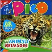 Focus Pico. Animali selvaggi - Federica Baroni - Libro Mondadori 2009, Scienza attiva | Libraccio.it