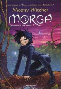 Morga. La maga del vento - Moony Witcher - Libro Mondadori 2009 | Libraccio.it
