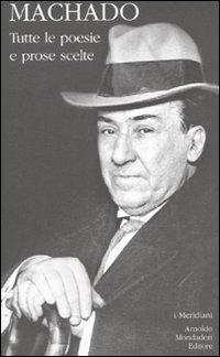 Tutte le poesie e prose scelte - Antonio Machado - Libro Mondadori 2010, I Meridiani | Libraccio.it