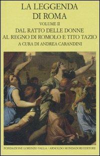La leggenda di Roma. Testo latino e greco a fronte. Vol. 2: Dal ratto delle donne al regno di Romolo e Tito Tazio.  - Libro Mondadori 2010, Scrittori greci e latini | Libraccio.it