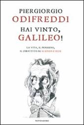 Hai vinto, Galileo! La vita, il pensiero, il dibattito su scienza e fede