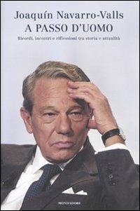 A passo d'uomo. Ricordi, incontri e riflessioni tra storia e attualità - Joaquín Navarro-Valls - Libro Mondadori 2009, Ingrandimenti | Libraccio.it