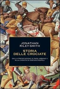 Storia delle crociate. Dalla predicazione di papa Urbano II alla caduta di Costantinopoli - Jonathan Riley Smith - Libro Mondadori 2009, Oscar storia | Libraccio.it