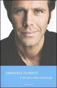 C'era una volta un principe - Emanuele Filiberto di Savoia - Libro Mondadori 2009, Ingrandimenti | Libraccio.it