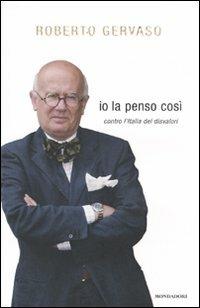 Io la penso così. Contro l'Italia dei disvalori - Roberto Gervaso - Libro Mondadori 2009, Ingrandimenti | Libraccio.it