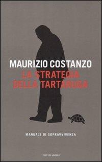 La strategia della tartaruga. Manuale di sopravvivenza - Maurizio Costanzo - Libro Mondadori 2009, Ingrandimenti | Libraccio.it
