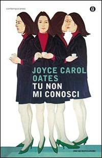 Tu non mi conosci - Joyce Carol Oates - Libro Mondadori 2009, Oscar contemporanea | Libraccio.it