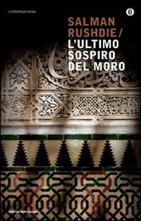 L'ultimo sospiro del moro - Salman Rushdie - Libro Mondadori 2009, Oscar contemporanea | Libraccio.it