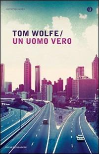 Un uomo vero - Tom Wolfe - Libro Mondadori 2010, Oscar contemporanea | Libraccio.it