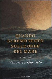 Quando saremo vento sulle onde del mare - Vincenzo Onorato - Libro Mondadori 2010, Omnibus | Libraccio.it
