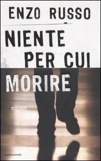 Niente per cui morire - Enzo Russo - Libro Mondadori 2010, Omnibus | Libraccio.it