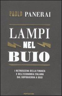 Lampi nel buio. I retroscena della finanza e dell'economia italiana dal dopoguerra a oggi - Paolo Panerai - Libro Mondadori 2010 | Libraccio.it