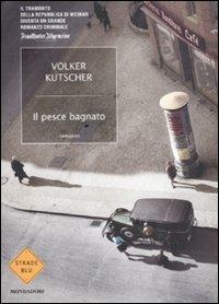 Il pesce bagnato - Volker Kutscher - Libro Mondadori 2010, Strade blu. Fiction | Libraccio.it