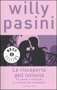 La riscoperta dell'intimità. Tra sesso e computer la rivincita dei sentimenti - Willy Pasini - Libro Mondadori 2010, Oscar bestsellers | Libraccio.it