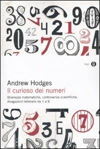 Il curioso dei numeri. Stranezze matematiche, controversie scientifiche, divagazioni letterarie da 1 a 9 - Andrew Hodges - Libro Mondadori 2010, Oscar saggi | Libraccio.it