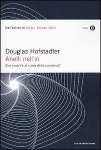 Anelli nell'io. Che cosa c'è al cuore della coscienza? - Douglas R. Hofstadter - Libro Mondadori 2010, Oscar saggi | Libraccio.it