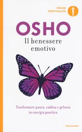 Il benessere emotivo. Trasformare paura, rabbia e gelosia in energia positiva