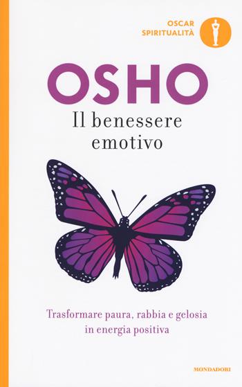Il benessere emotivo. Trasformare paura, rabbia e gelosia in energia positiva - Osho - Libro Mondadori 2010, Oscar spiritualità | Libraccio.it