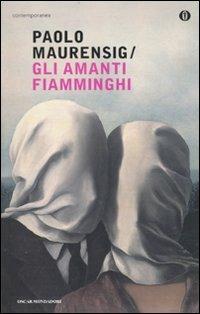 Gli amanti fiamminghi - Paolo Maurensig - Libro Mondadori 2010, Oscar contemporanea | Libraccio.it