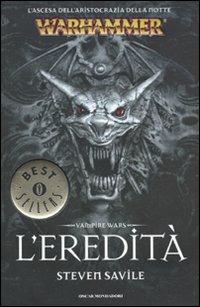 L' eredità. Vampire wars. Warhammer - Steven Savile - Libro Mondadori 2010, Oscar bestsellers | Libraccio.it