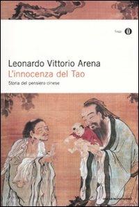 L' innocenza del Tao. Storia del pensiero cinese - Leonardo V. Arena - Libro Mondadori 2010, Oscar saggi | Libraccio.it
