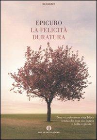 La felicità duratura - Epicuro - Libro Mondadori 2010, Oscar saggezze | Libraccio.it