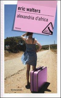 Alexandria d'Africa - Eric Walters - Libro Mondadori 2010, Gaia junior | Libraccio.it