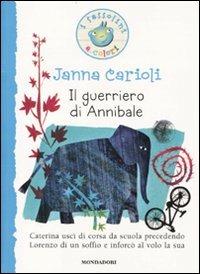 Il guerriero di Annibale - Janna Carioli - Libro Mondadori 2010, I Sassolini a colori. Blu | Libraccio.it