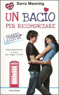 Un bacio per ricominciare. Diario di una cotta - Sarra Manning - Libro Mondadori 2010 | Libraccio.it