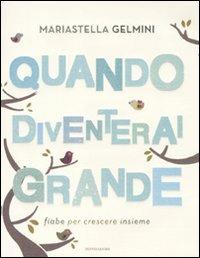 Quando diventerai grande. Fiabe per crescere insieme - Mariastella Gelmini - Libro Mondadori 2011, Strade blu | Libraccio.it