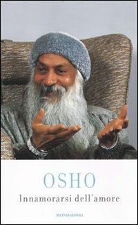 Innamorarsi dell'amore - Osho - Libro Mondadori 2010, Arcobaleno | Libraccio.it