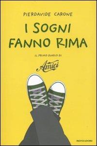 I sogni fanno rima. Il primo diario di «Amici» - Pierdavide Carone - Libro Mondadori 2010 | Libraccio.it