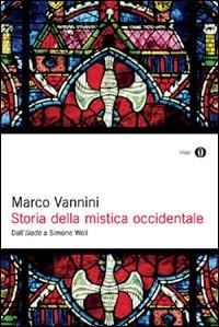 Storia della mistica occidentale - Marco Vannini - Libro Mondadori 2010, Oscar saggi | Libraccio.it