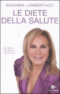 Le diete della salute - Rosanna Lambertucci - Libro Mondadori 2011, Comefare | Libraccio.it