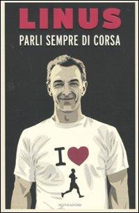 Parli sempre di corsa - Linus - Libro Mondadori 2010, Ingrandimenti | Libraccio.it