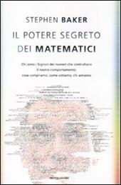 Il potere segreto dei matematici. Chi sono i signori dei numeri che controllano il nostro comportamento: cosa compriamo, come votiamo, chi amiamo