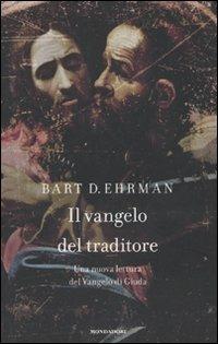 Il vangelo del traditore. Una nuova lettura del Vangelo di Giuda - Bart D. Ehrman - Libro Mondadori 2010, Saggi | Libraccio.it