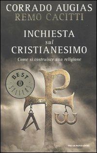 Inchiesta sul cristianesimo. Come si costruisce una religione - Corrado Augias, Remo Cacitti - Libro Mondadori 2010, Oscar bestsellers | Libraccio.it