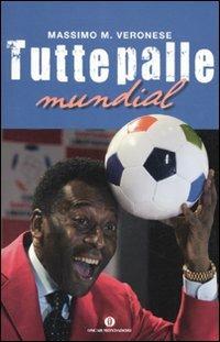 Tutte palle mundial - Massimo M. Veronese - Libro Mondadori 2010, Oscar varia | Libraccio.it