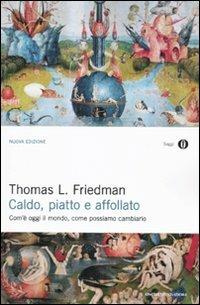 Caldo, piatto e affollato. Com'è oggi il mondo, come possiamo cambiarlo - Thomas L. Friedman - Libro Mondadori 2010, Oscar saggi | Libraccio.it