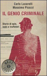 Il genio criminale. Storie di spie, ladri e truffatori - Carlo Lucarelli, Massimo Picozzi - Libro Mondadori 2010, Oscar bestsellers | Libraccio.it