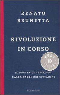 Rivoluzione in corso. Il dovere di cambiare dalla parte dei cittadini - Renato Brunetta - Libro Mondadori 2010, Oscar bestsellers | Libraccio.it