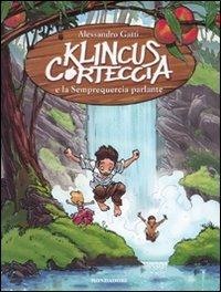 Klincus Corteccia e la Semprequercia parlante. Vol. 3 - Alessandro Gatti - Libro Mondadori 2010, Saghe fantasy | Libraccio.it