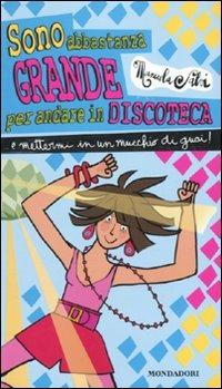 Sono abbastanza grande per andare in discoteca... E mettermi in un mucchio di guai - Manuela Salvi - Libro Mondadori 2010, Ragazzine | Libraccio.it