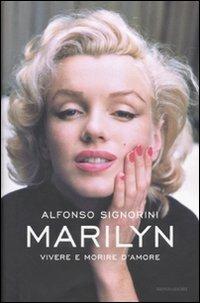 Marilyn. Vivere e morire d'amore - Alfonso Signorini - Libro Mondadori 2010, Ingrandimenti | Libraccio.it