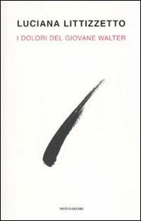 I dolori del giovane Walter - Luciana Littizzetto - Libro Mondadori 2010, Biblioteca umoristica Mondadori | Libraccio.it