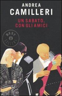 Un sabato, con gli amici -  Andrea Camilleri - Libro Mondadori 2010, Oscar grandi bestsellers | Libraccio.it